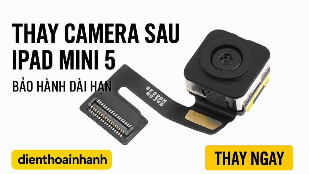 Ưu điểm dịch vụ Thay Camera Sau iPad Mini 5 tại Điện Thoại Nhanh