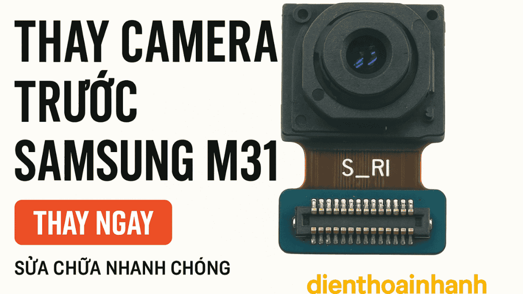 Thay Camera Trước Samsung M31 Lấy Liền Trong 30 Phút