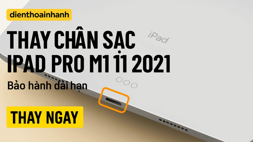 Thay chân sạc iPad Pro M1 11 2021 là gì?