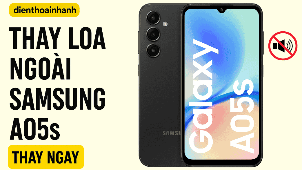 Thay Loa Ngoài Samsung A05s: Dịch Vụ Uy Tín, Chất Lượng