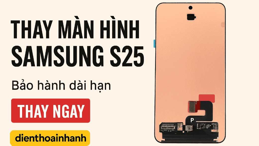 Thay Màn Hình Samsung S25 Biến Điện Thoại Trở Lại Như Mới
