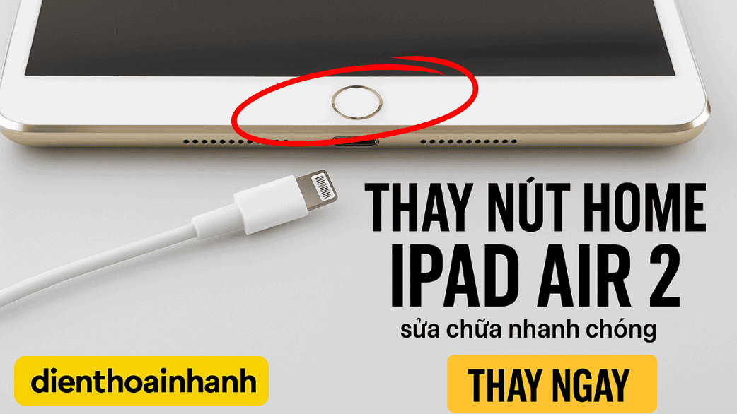 Thay Nút Home iPad Air 2 Chính Hãng – Sửa Nhanh, Lấy Liền