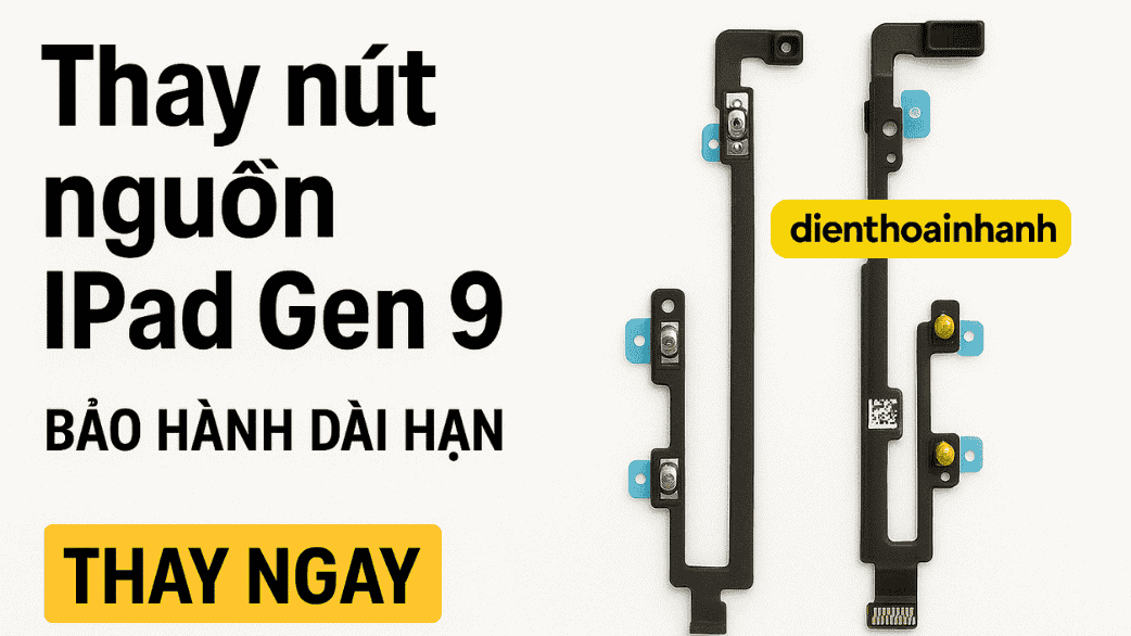 Quy Trình Thay Nút Nguồn iPad Gen 9 Chuyên Nghiệp Tại Điện Thoại Nhanh