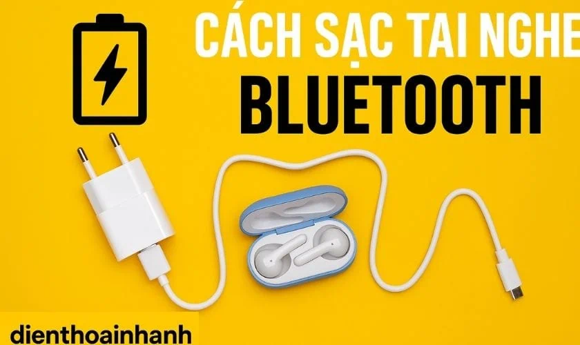 | Tháng mười một 2025 Cách Sạc Tai Nghe Bluetooth Đúng Cách Để Pin Không Bị Chai