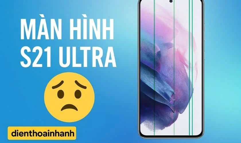 Lỗi Màn Hình S21 Ultra Sọc, Ám Màu Và Cách Sửa Chữa
