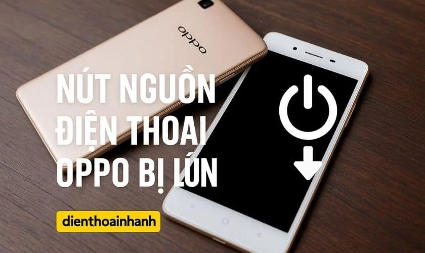 Nút Nguồn Điện Thoại Oppo Bị Lún: Nguyên Nhân Là Gì?