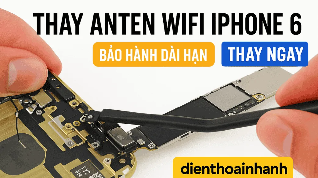 Thay Anten Wifi iPhone 6 – Bắt Sóng Mạnh Mẽ Như Mới