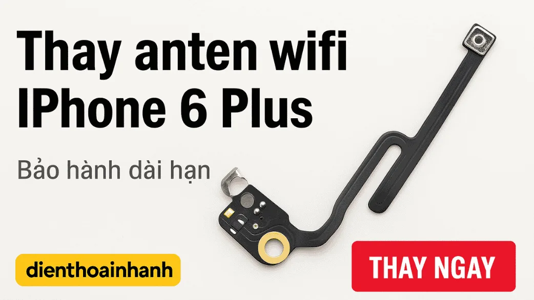 Thay Anten Wifi iPhone 6 Plus | Khắc Phục Lỗi Mất Sóng Wifi
