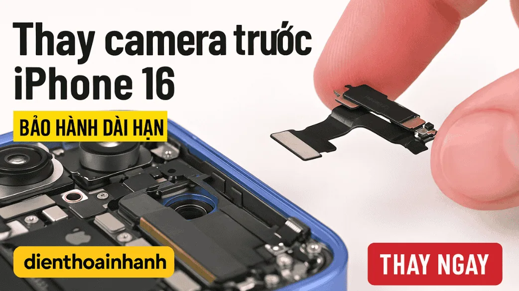 Bảng Giá Thay Camera Trước iPhone 16 Tại Điện Thoại Nhanh