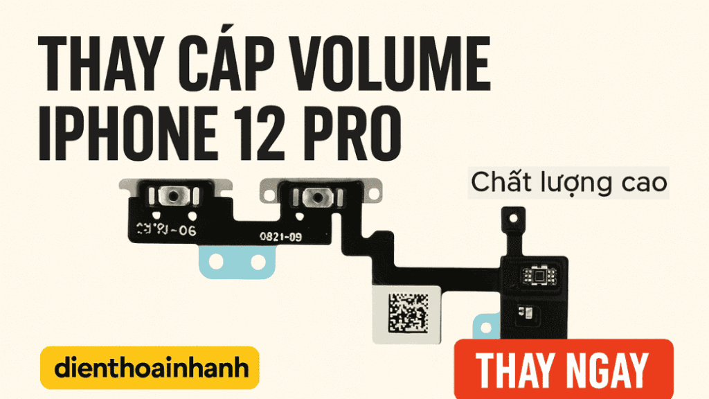 Quy Trình Thay Cáp Volume iPhone 12 Pro Tại Điện Thoại Nhanh