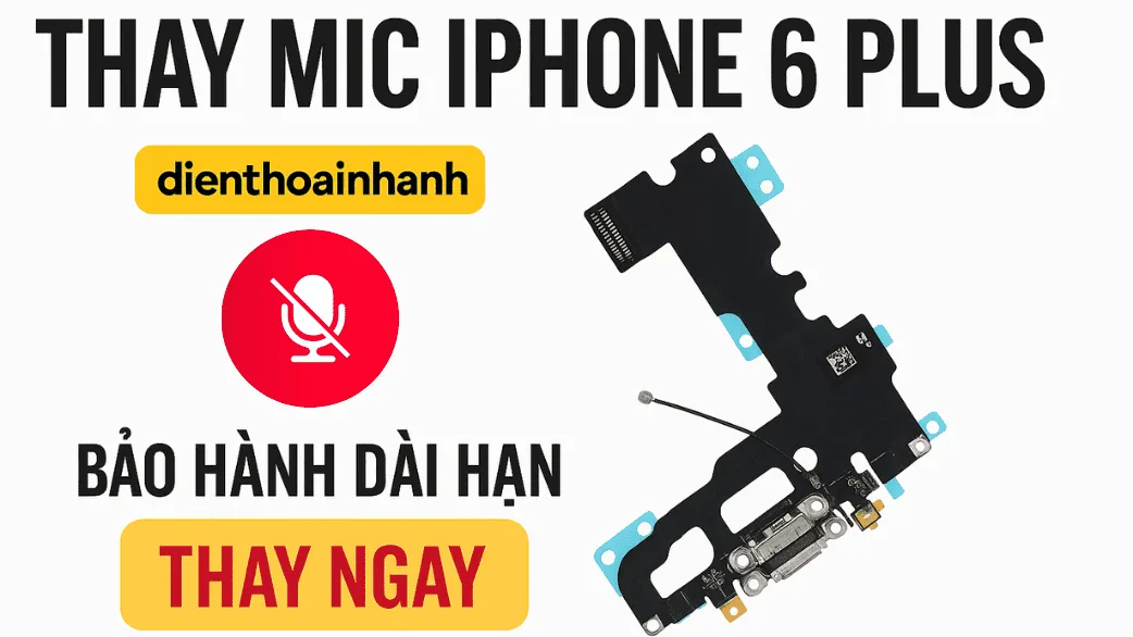 Thay Mic iPhone 6 Plus Lấy Liền – Âm Thanh Chuẩn Như Mới