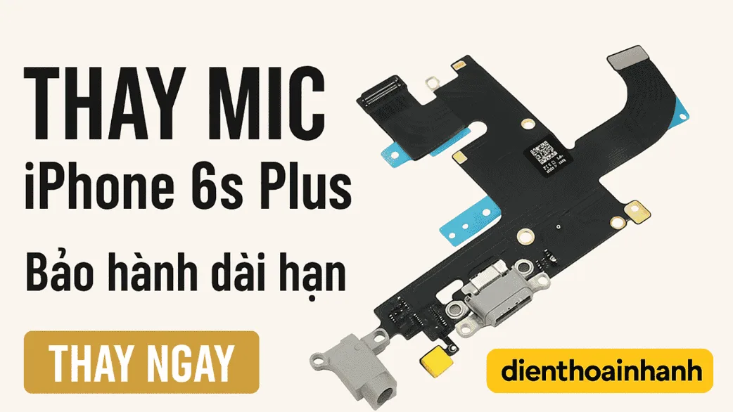 Mic rè, mất tiếng? Thay mic iPhone 6s Plus lấy liền – Bảo hành rõ ràng 