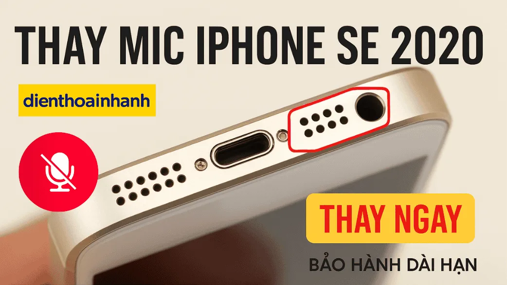 Thay mic iPhone SE 2020 – Dịch vụ chuyên nghiệp, uy tín tại Điện Thoại Nhanh