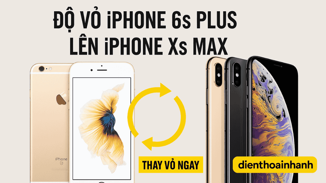 Độ Vỏ iPhone 6s Plus Lên iPhone Xs Max: Lột Xác Đẳng Cấp!