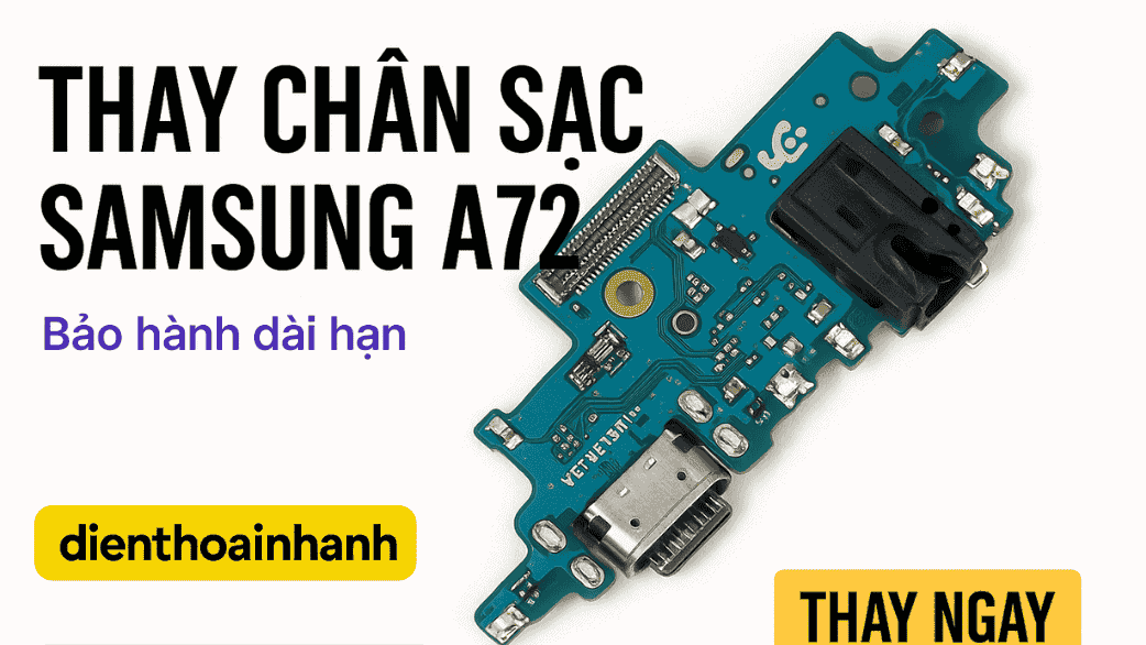 | Tháng mười một 2025 Cam kết dịch vụ thay chân sạc Samsung A72 tại Điện Thoại Nhanh
