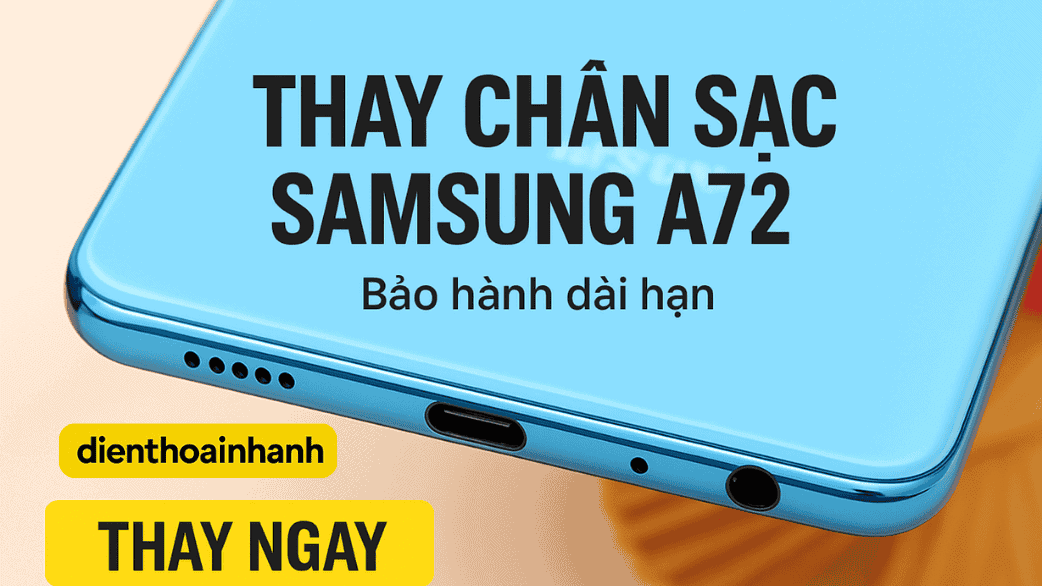 | Tháng mười một 2025 Thay Chân Sạc Samsung A72 Chuyên Nghiệp Bền Lâu Như Mới