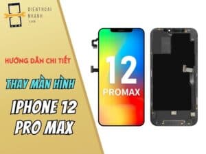 Thay Màn Hình iPhone 12 Pro Max