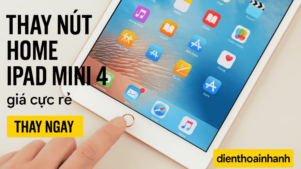 Thay Nút Home iPad Mini 4 Chính Hãng – Sửa Lấy Liền, Giá Tốt