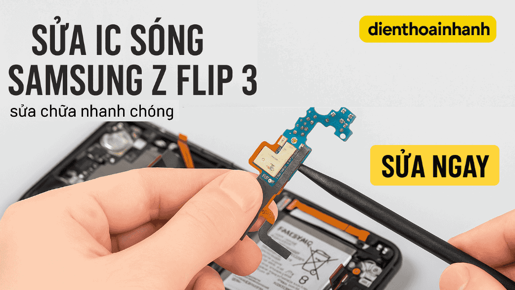 | Tháng mười một 2025 Sửa IC Sóng Samsung Z Flip 3 Sóng Ổn Định – Lấy Ngay