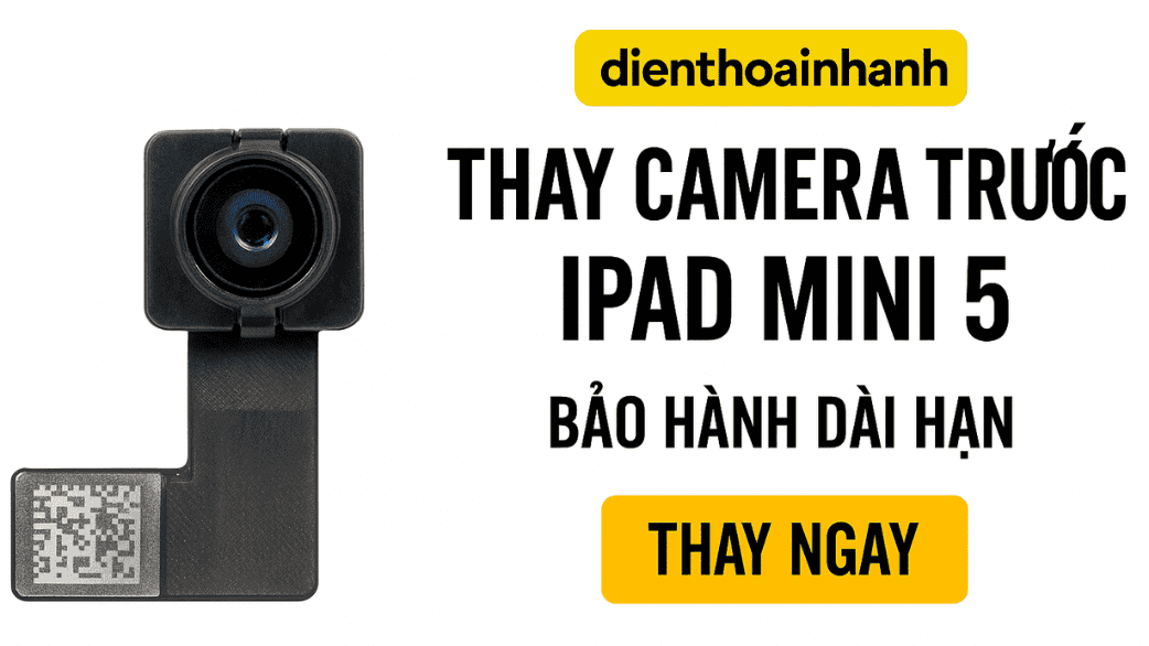 Ưu điểm dịch vụ thay Camera Trước iPad Mini 5 tại Điện Thoại Nhanh