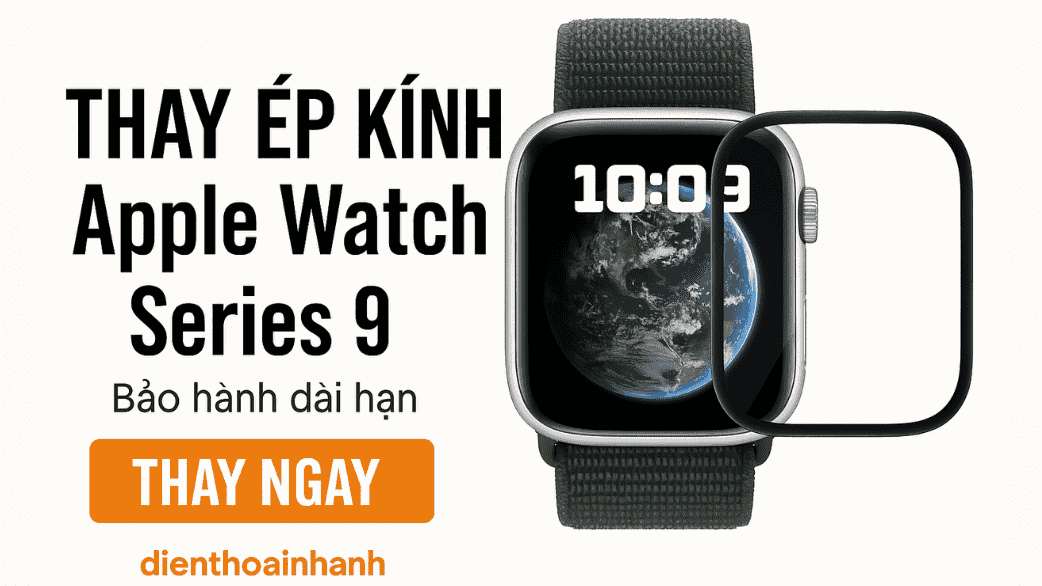 | Tháng 1 2026 Thay Ép Kính Apple Watch Series 9 Uy Tín, Bảo Hành Dài Hạn