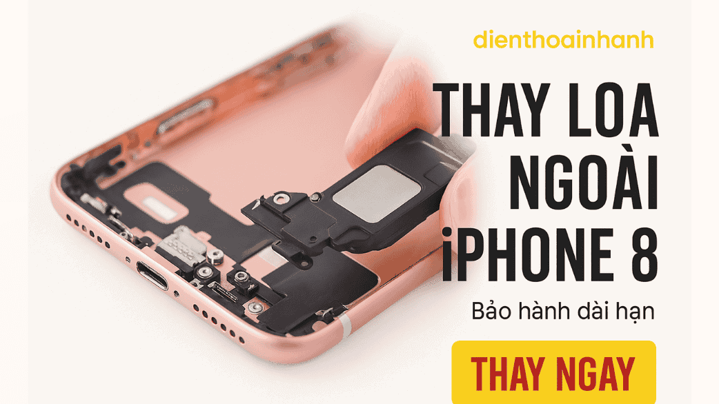 Thay Loa Ngoài iPhone 8 Uy Tín, Giá Rẻ, Lấy Ngay Trong Ngày