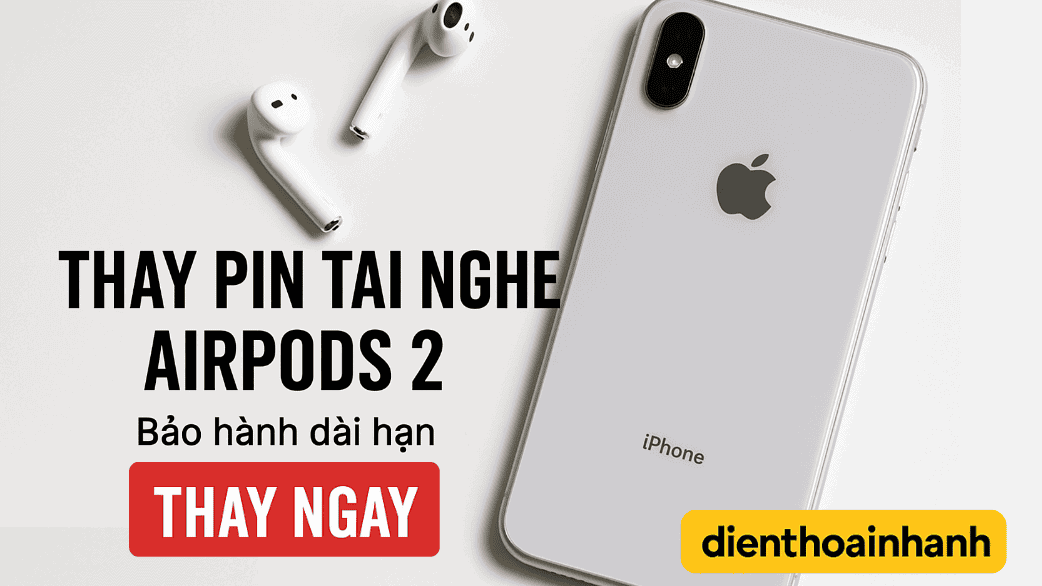 Dịch Vụ Thay Pin Tai Nghe AirPods 2 Uy Tín, Nhanh Chóng Tại TP.HCM