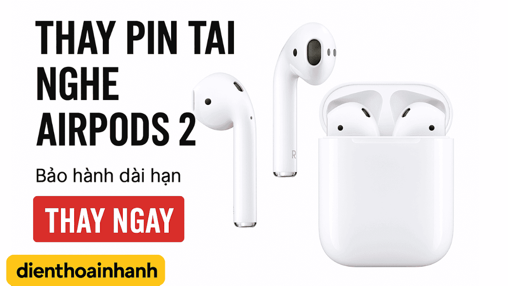 Thay Pin Tai Nghe AirPods 2 Giá Rẻ, Chính Hãng, Uy Tín Tại TP.HCM
