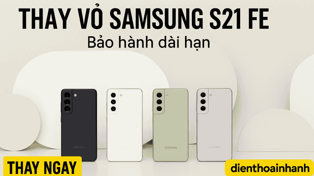 Thay Vỏ Samsung S21 FE