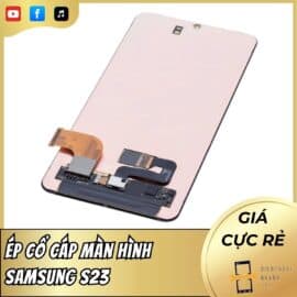 Ép cổ cáp màn hình Samsung S23