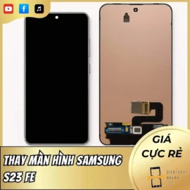 Thay Màn Hình Samsung S23 FE: Uy Tín, Hiệu Quả, Tiết Kiệm