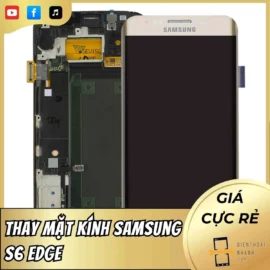 Thay Mặt Kính Samsung S6 Edge - Sửa Lấy Ngay, Giá Hợp Lý