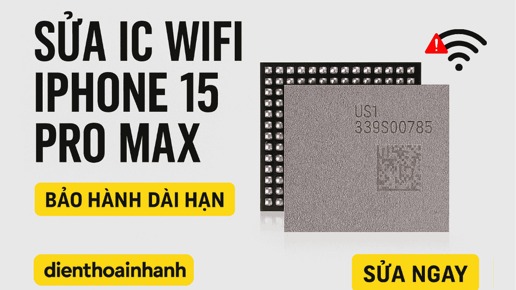 | Tháng 1 2026 Sửa IC Wifi iPhone 15 Pro Max Uy Tín, Chuẩn Xác, Rõ Ràng