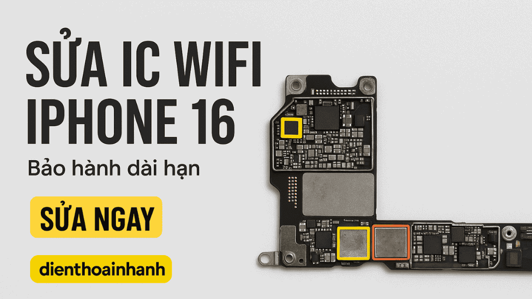 | Tháng 12 2025 Quy Trình Sửa IC Wifi iPhone 16 Minh Bạch Tại Điện Thoại Nhanh