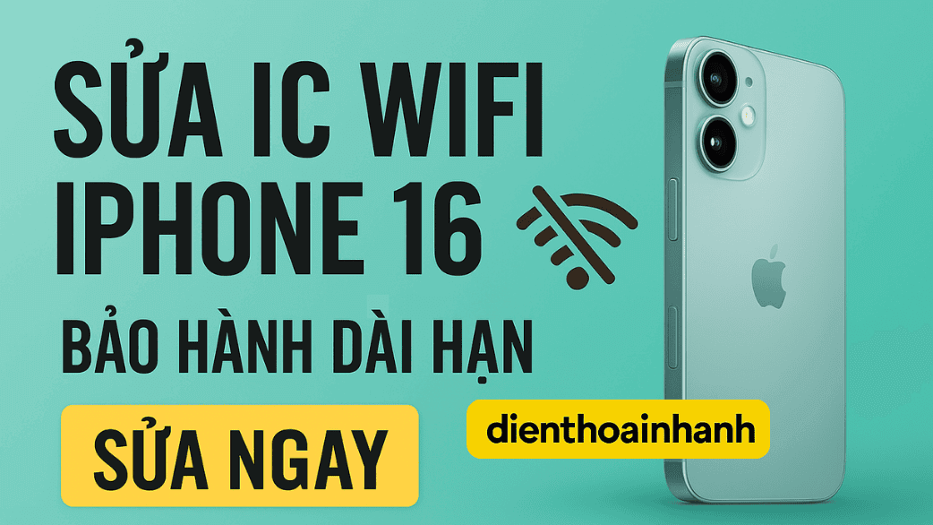 | Tháng 12 2025 Bảng Giá Sửa IC Wifi iPhone 16 Mới Nhất Tại Điện Thoại Nhanh