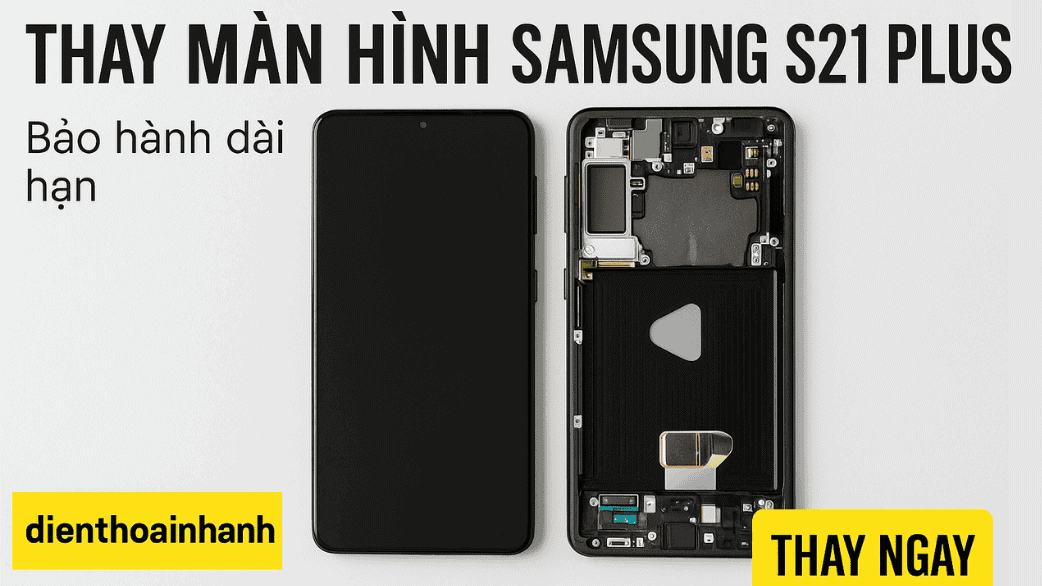 | Tháng mười một 2025 Thay Màn Hình Samsung S21 Plus Chính Hãng, Uy Tín, Giá rẻ