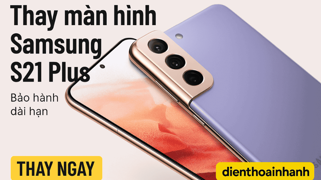 | Tháng mười một 2025 Thay Màn Hình Samsung S21 Plus Chính Hãng, Uy Tín, Giá rẻ