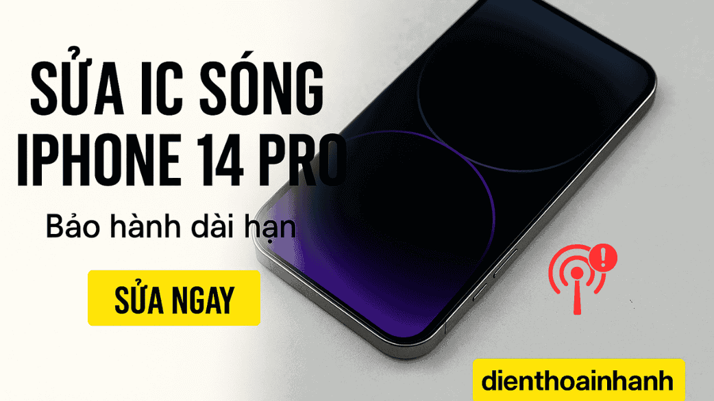 Sửa IC Sóng iPhone 14 Pro – Giải Pháp Khôi Phục Kết Nối