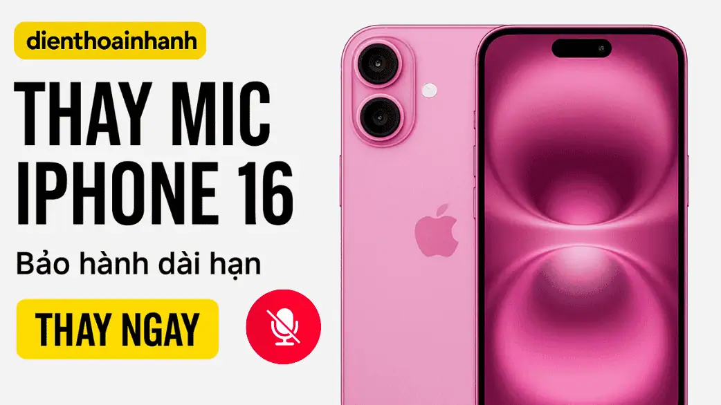 Thay Mic iPhone 16 – Giải Pháp Khôi Phục Âm Thanh Rõ Ràng