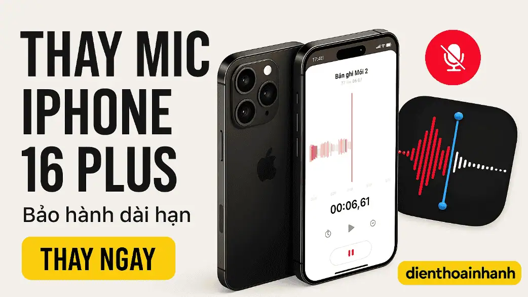 Quy Trình Thay Mic iPhone 16 Plus Chuyên Nghiệp