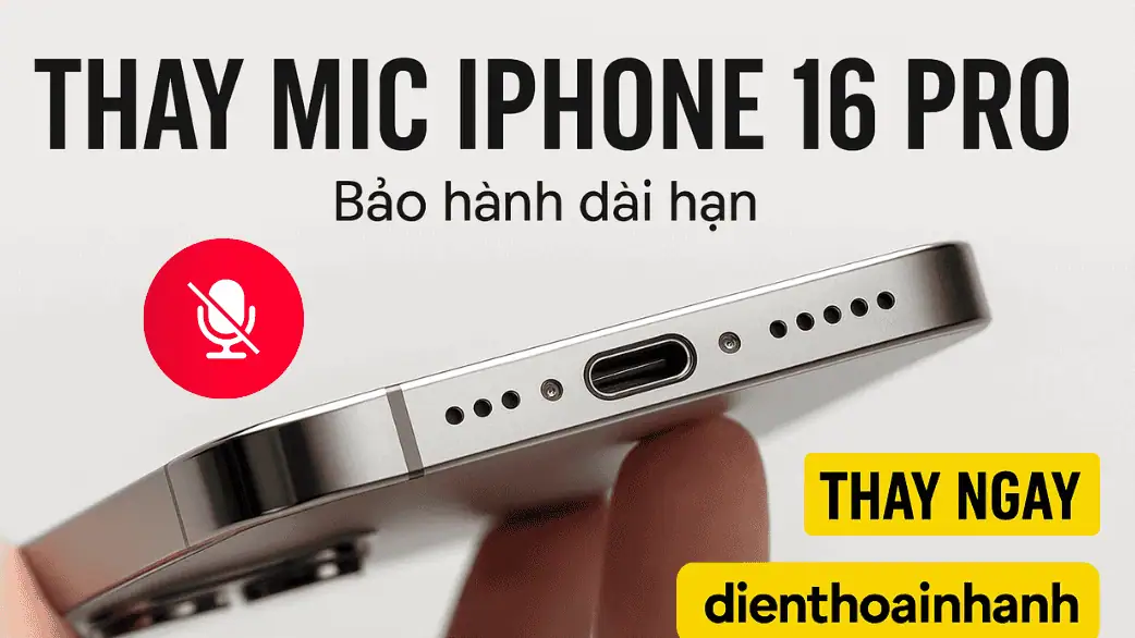 Thay Mic iPhone 16 Pro – Giải Pháp Phục Hồi Âm Thanh