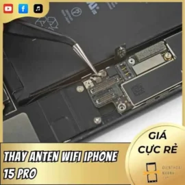Thay Anten Wifi iPhone 15 Pro Cách Lấy Lại Sóng Cực Nhanh