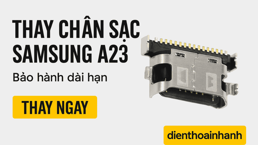 Vì Sao Khách Hàng Tin Tưởng Dịch Vụ Thay Chân Sạc Samsung A23?