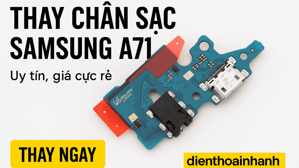 Lý do nên chọn Điện Thoại Nhanh khi thay chân sạc Samsung A71