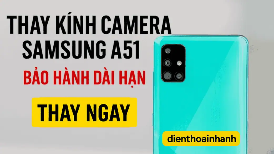 | Tháng 1 2026 Thay Kính Camera Samsung A51 - Thay Nhanh, Lấy Liền