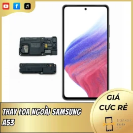 Thay Loa Ngoài Samsung A53 Chất Lượng, Nhanh Chóng