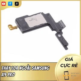 Thay Loa Ngoài Samsung A9 Pro Chính Hãng, Giá Rẻ, Lấy Ngay