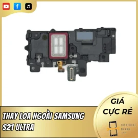 Thay Loa Ngoài Samsung S21 Ultra - Dịch Vụ Uy Tín, Lấy Liền