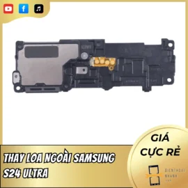 Thay Loa Ngoài Samsung S24 Ultra - Uy Tín, Giá Rẻ, Lấy Liền