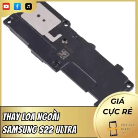 Thay Loa Ngoài Samsung S22 Ultra - Giá Tốt, Sửa Nhanh